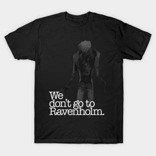 We Don't Go To Ravenholm T-Shirt